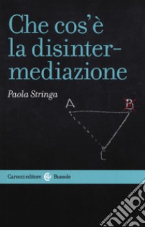 Che cos'è la disintermediazione libro di Stringa Paola