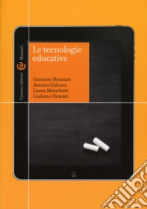 Le tecnologie educative libro di Bonaiuti Giovanni; Calvani Antonio; Menichetti Laura