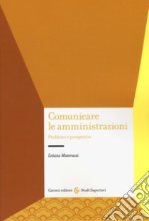 Comunicare le amministrazioni. Problemi e prospettive libro di Materassi Letizia