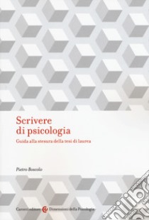 Scrivere di psicologia. Guida alla stesura della tesi di laurea libro di Boscolo Pietro