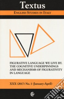 Textus. English studies in Italy (2017). Vol. 1: Figurative language we live by. The cognitive underpinnings and mechanisms of figurative in language libro