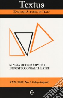 Textus. English studies in Italy (2017). Vol. 2: Stages of embodiment in postcolonial theatre libro