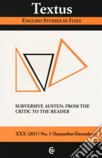 Textus. English studies in Italy (2017). Vol. 3: Subversive Austen: from the critic to the reader libro