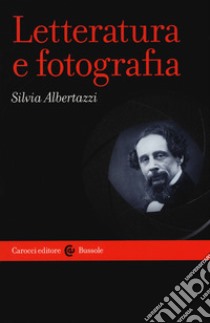 Letteratura e fotografia libro di Albertazzi Silvia