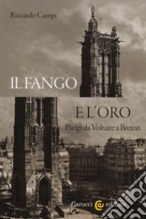 Il fango e l'oro. Parigi da Voltaire a Breton libro di Campi Riccardo