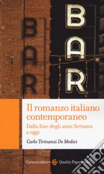 Il romanzo italiano contemporaneo. Dalla fine degli anni Settanta a oggi libro di Tirinanzi De Medici Carlo