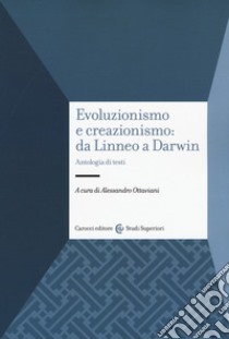 Evoluzionismo e creazionismo: da Linneo a Darwin. Antologia di testi libro di Ottaviani A. (cur.)