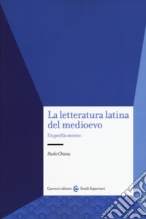 La letteratura latina del medioevo. Un profilo storico libro di Chiesa Paolo