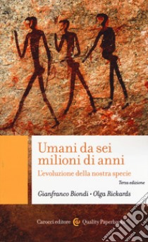 Umani da sei milioni di anni. L'evoluzione della nostra specie libro di Biondi Gianfranco; Rickards Olga