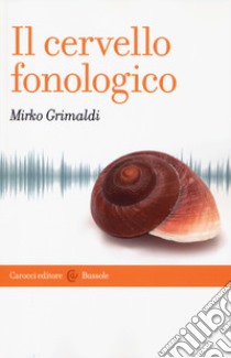 Il cervello fonologico libro di Grimaldi Mirko