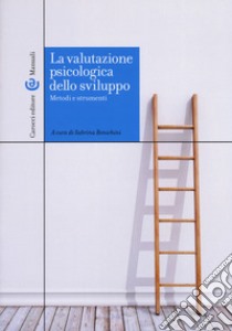 La valutazione psicologica dello sviluppo. Metodi e strumenti libro di Bonichini Sabrina