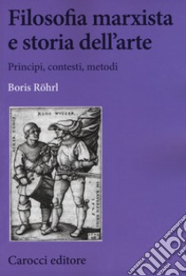 Filosofia marxista e storia dell'arte libro di Rohrl Boris