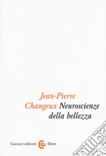 Neuroscienze della bellezza libro di Changeux Jean-Pierre