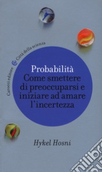 Probabilità. Come smettere di preoccuparsi e iniziare ad amare l'incertezza libro di Hosni Hykel