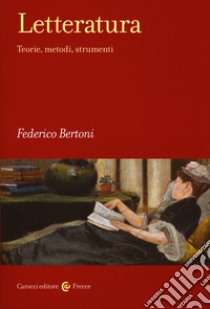 Letteratura. Teorie, metodi, strumenti libro di Bertoni Federico