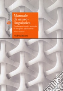 Manuale di neurolinguistica. Fondamenti teorici, tecniche di indagine, applicazioni. Nuova ediz. libro di Marini Andrea