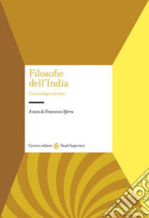 Filosofie dell'India. Un'antologia di testi libro di Sferra F. (cur.)