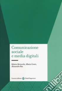 Comunicazione sociale e media digitali libro di Bernocchi Roberto; Contri Alberto; Rea Alessandro