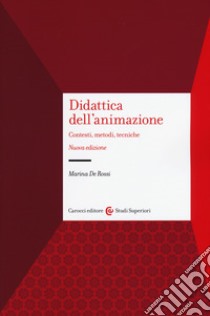 Didattica dell'animazione. Contesti, metodi, tecniche. Nuova ediz. libro di De Rossi Marina