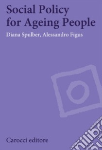 Social policy for ageing people libro di Spulber Diana; Figus Alessandro