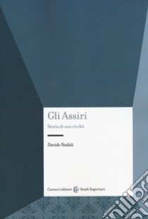 Gli assiri. Storia di una civiltà libro di Nadali Davide