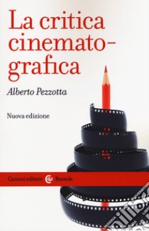 La critica cinematografica. Nuova ediz. libro di Pezzotta Alberto