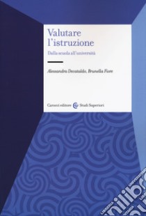 Valutare l'istruzione. Dalla scuola all'università libro di Decataldo Alessandra; Fiore Brunella