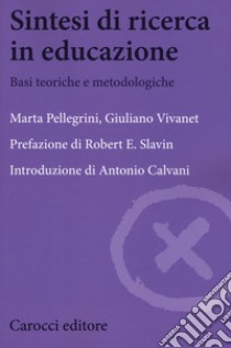 Sintesi di ricerca in educazione. Basi teoriche e metodologiche libro di Pellegrini Marta; Vivanet Giuliano