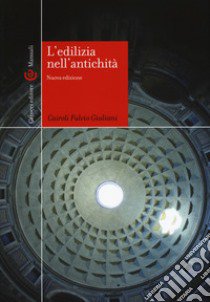 L'edilizia nell'antichità. Nuova ediz. libro di Giuliani Cairoli Fulvio