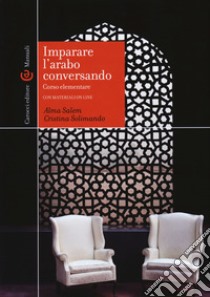 Imparare l'arabo conversando. Corso elementare. Con aggiornamento online libro di Salem Alma; Solimando Cristina