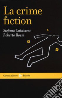 La crime fiction libro di Calabrese Stefano; Rossi Roberto