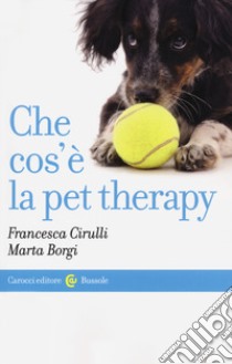 Che cos'è la pet therapy libro di Cirulli Francesca; Borgi Marta