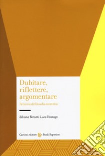 Dubitare, riflettere, argomentare. Percorsi di filosofia teoretica libro di Borutti Silvana; Vanzago Luca