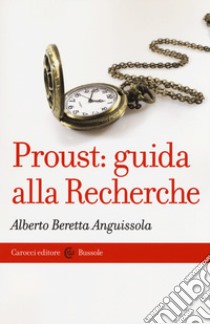 Proust: guida alla Recherche libro di Beretta Anguissola Alberto