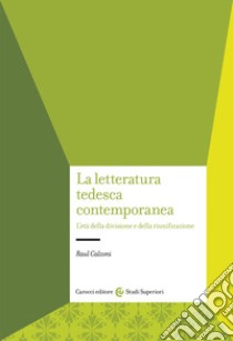 La letteratura tedesca contemporanea libro di Calzoni Raul