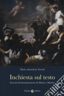 Inchiesta sul testo. Esercizi di interpretazione da Dante a Marino libro di Terzoli Maria Antonietta