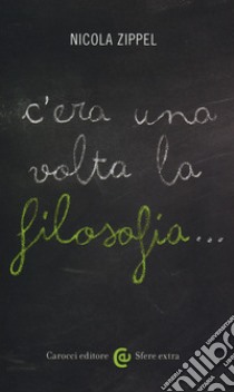 C'era una volta la filosofia... libro di Zippel Nicola