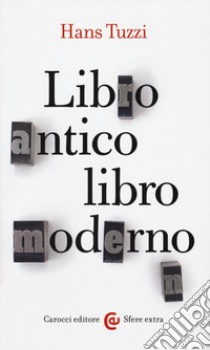 Libro antico, libro moderno libro di Tuzzi Hans