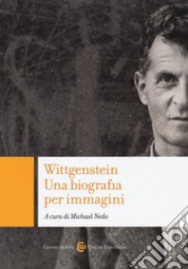 Wittgenstein. Una biografia per immagini. Ediz. illustrata libro di Nedo M. (cur.)