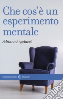 Che cos'è un esperimento mentale libro di Angelucci Adriano