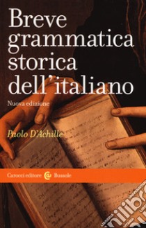 Breve grammatica storica dell'italiano libro di D'Achille Paolo