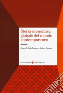 Storia economica globale del mondo contemporaneo libro di Fumian C. (cur.); Giuntini A. (cur.)