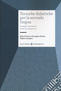 Tecniche didattiche per la seconda lingua. Strategie e strumenti anche in contesti CLIL libro di Danesi Marcel; Diadori Pierangela; Semplici Stefania