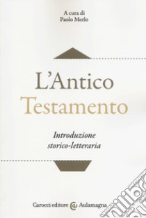 L'Antico Testamento. Introduzione storico-letteraria libro di Merlo P. (cur.)