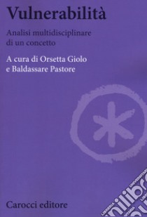 Vulnerabilità. Analisi multidisciplinare di un concetto libro di Giolo O. (cur.); Pastore B. (cur.)