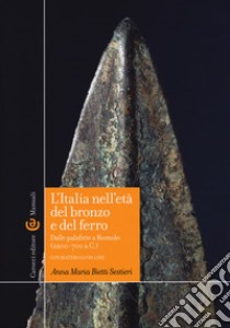 L'Italia nell'età del bronzo e del ferro. Dalle palafitte a Romolo (2200-700 a. C.). Con aggiornamento online libro di Bietti Sestieri Anna M.