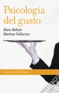 Psicologia del gusto libro di Bellati Mara; Vallarino Martine