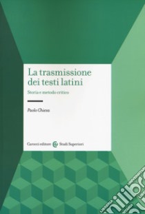 La trasmissione dei testi latini. Storia e metodo critico libro di Chiesa Paolo