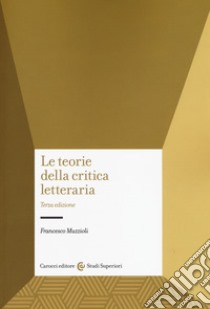 Le teorie della critica letteraria libro di Muzzioli Francesco