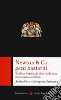 Newton & Co. geni bastardi. Rivalità e dispute agli albori della fisica libro di Frova Andrea; Marenzana Mariapiera